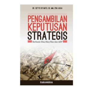 cover Pengambilan keputusan strategis berbasis EFAS/IFAS/ESFAS dan AHP