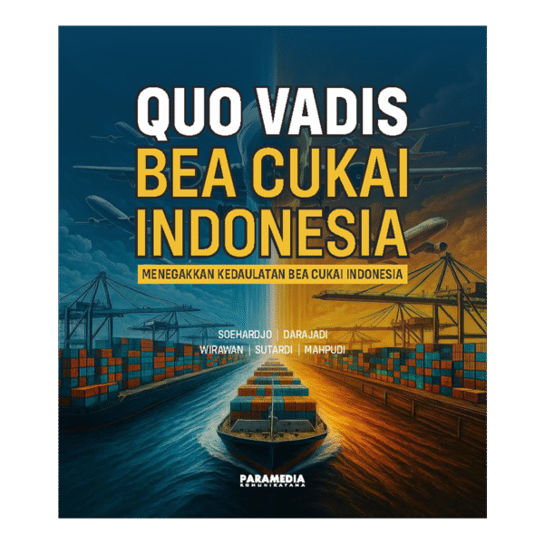 quo vadis bea cukai indonesia – menegakkan kedaulatan bea cukai indonesia