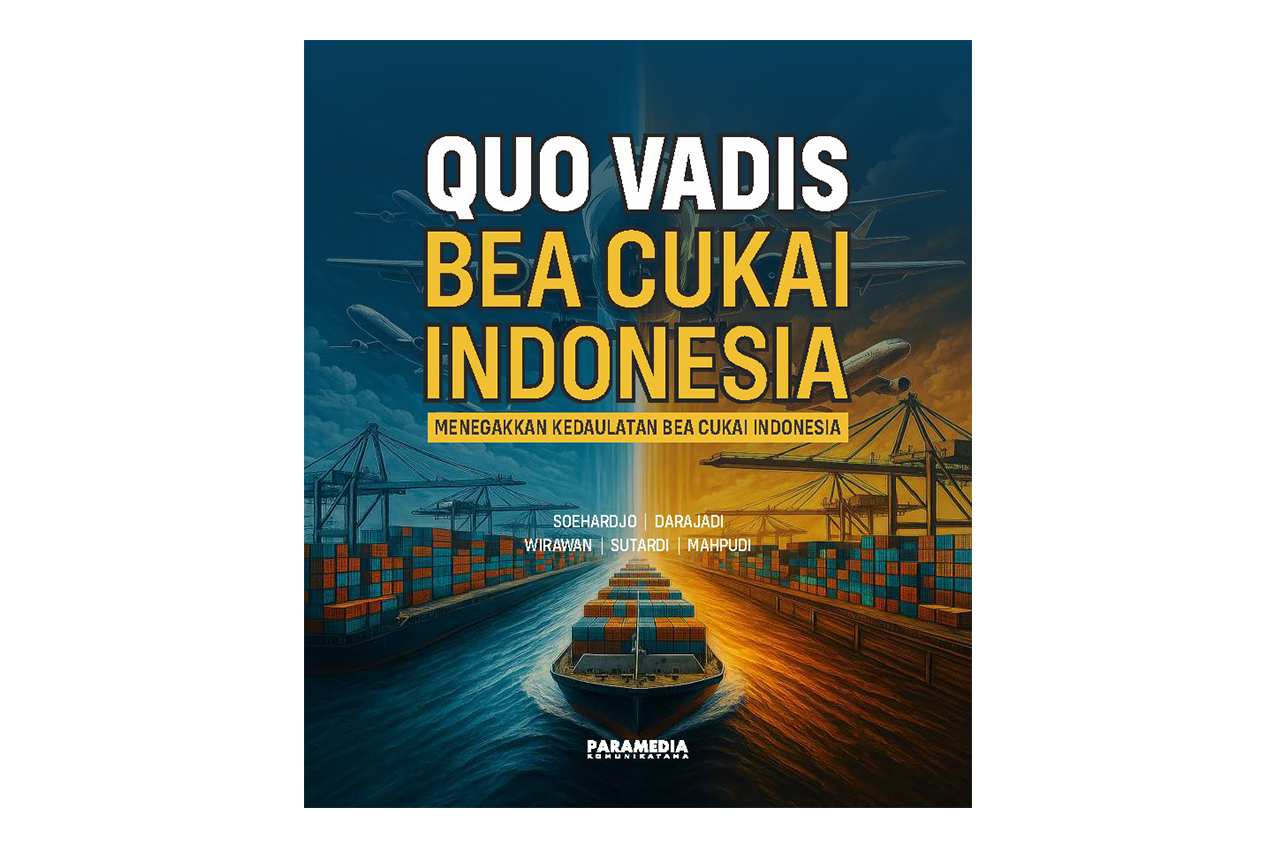 quo vadis bea cukai indonesia – menegakkan kedaulatan bea cukai indonesia quo vadis bea cukai indonesia – menegakkan kedaulatan bea cukai indonesia
